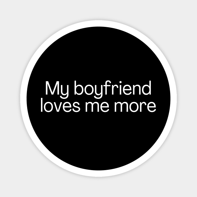 My boyfriend loves me more. Magnet by Meow Meow Designs